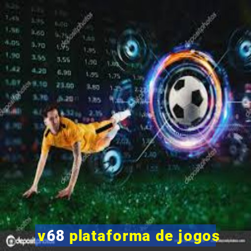 v68 plataforma de jogos